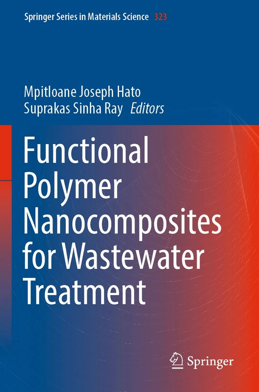 Functional Polymer Nanocomposites for Wastewater Treatment: 323 (Springer Series in Materials Science, 323)