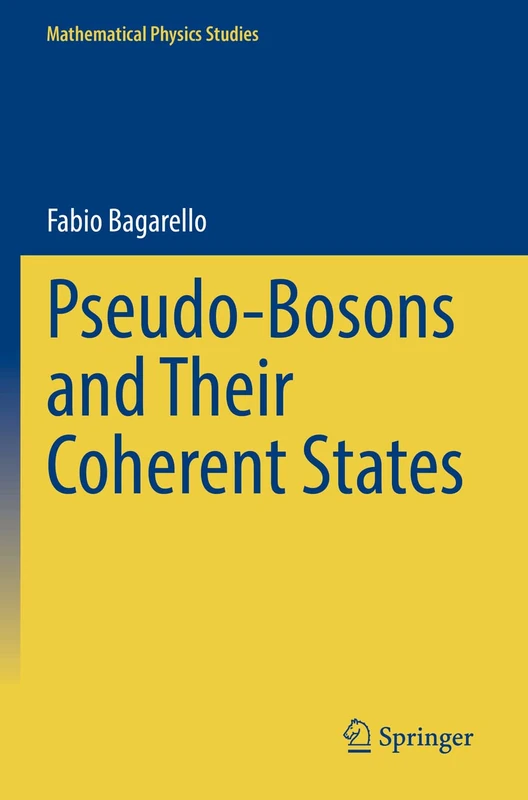 Pseudo-Bosons and Their Coherent States (Mathematical Physics Studies)