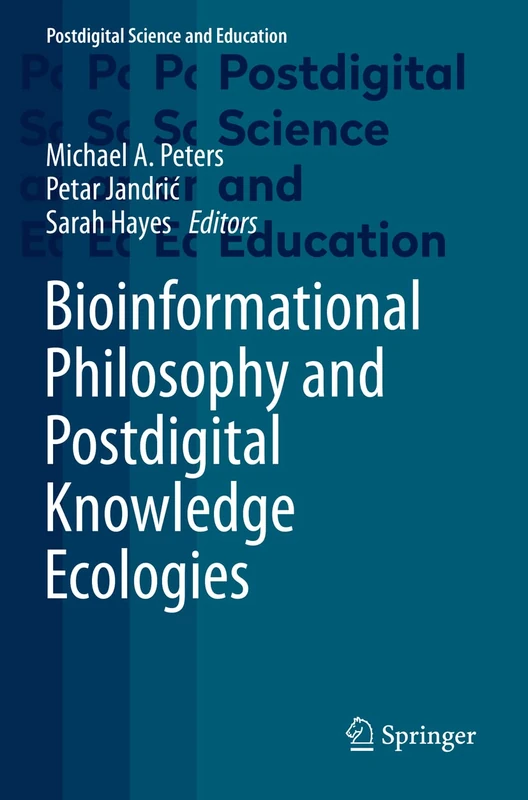 Bioinformational Philosophy and Postdigital Knowledge Ecologies (Postdigital Science and Education)