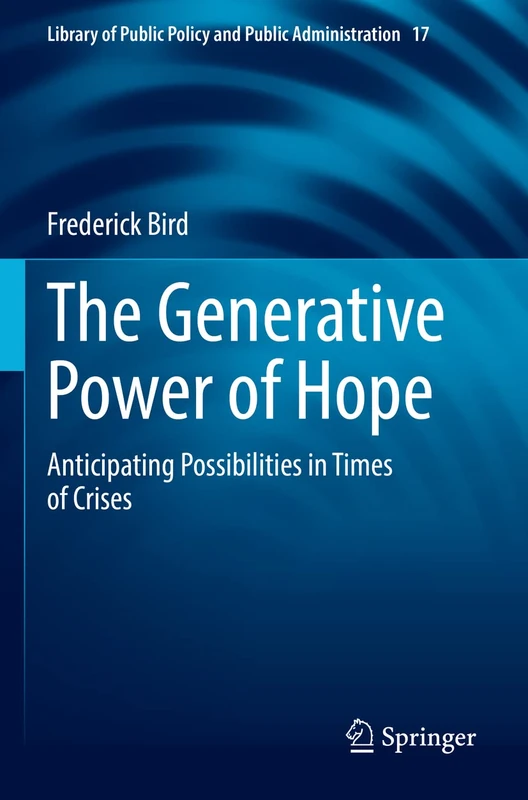 The Generative Power of Hope: Anticipating Possibilities in Times of Crises: 17 (Library of Public Policy and Public Administration, 17) - Image 1