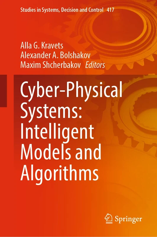 Cyber-Physical Systems: Intelligent Models and Algorithms: 417 (Studies in Systems, Decision and Control, 417)