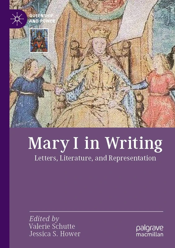 MACMILLAN Mary I in Writing - Queenship and Power Book
