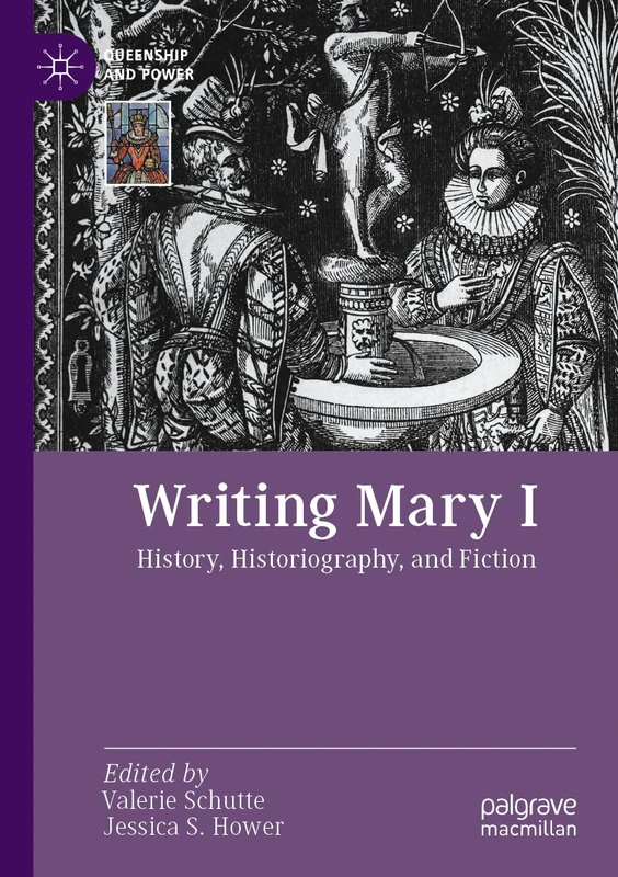 Writing Mary I: History, Historiography, and Fiction (Queenship and Power)