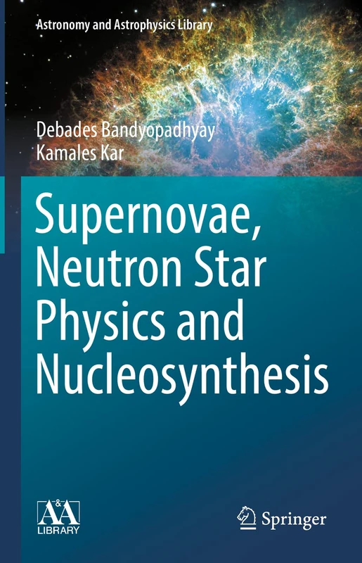 Supernovae, Neutron Star Physics and Nucleosynthesis (Astronomy and Astrophysics Library)