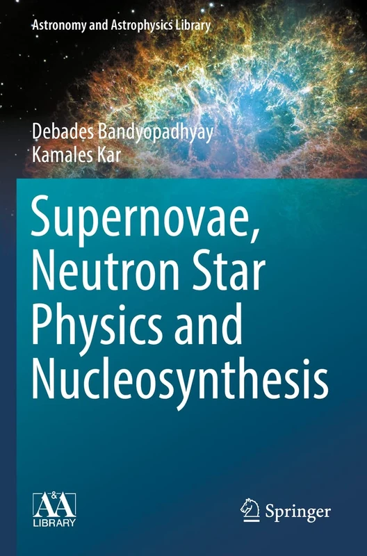 Supernovae, Neutron Star Physics and Nucleosynthesis (Astronomy and Astrophysics Library)