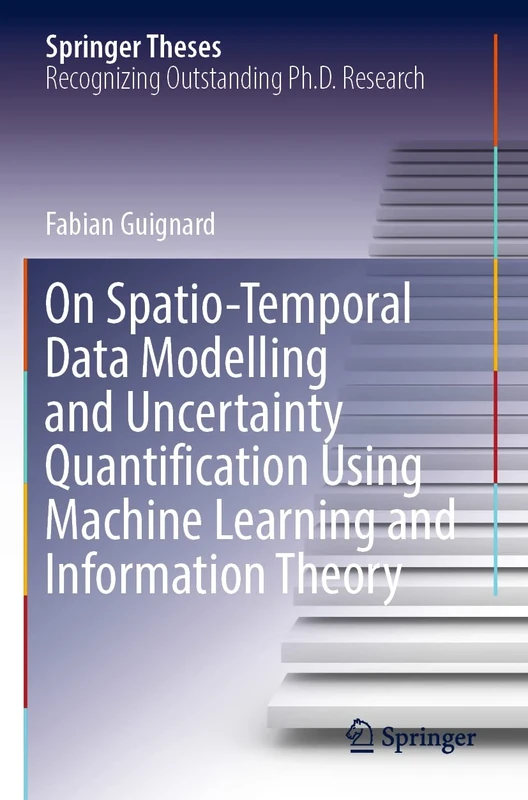 On Spatio-Temporal Data Modelling and Uncertainty Quantification Using Machine Learning and Information Theory (Springer Theses)