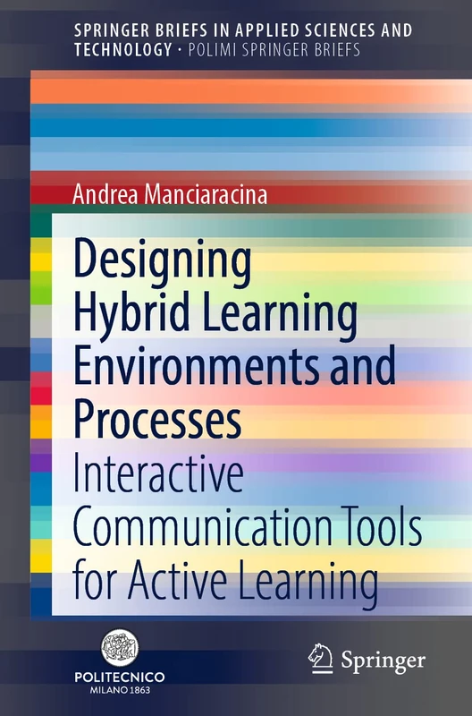 Designing Hybrid Learning Environments and Processes: Interactive Communication Tools for Active Learning (SpringerBriefs in Applied Sciences and Technology)