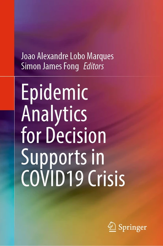 Epidemic Analytics for Decision Supports in COVID19 Crisis (SpringerBriefs in Applied Sciences and Technology)