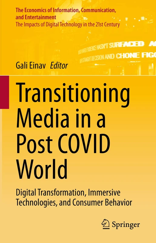 Transitioning Media in a Post COVID World: Digital Transformation, Immersive Technologies, and Consumer Behavior (The Economics of Information, Communication, and Entertainment)