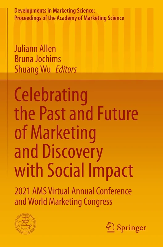 Celebrating the Past and Future of Marketing and Discovery with Social Impact: 2021 AMS Virtual Annual Conference and World Marketing Congress ... of the Academy of Marketing Science)