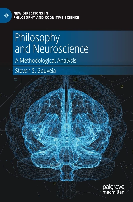 Philosophy and Neuroscience: A Methodological Analysis (New Directions in Philosophy and Cognitive Science)
