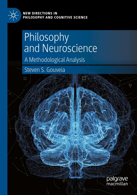 Philosophy and Neuroscience: A Methodological Analysis (New Directions in Philosophy and Cognitive Science)