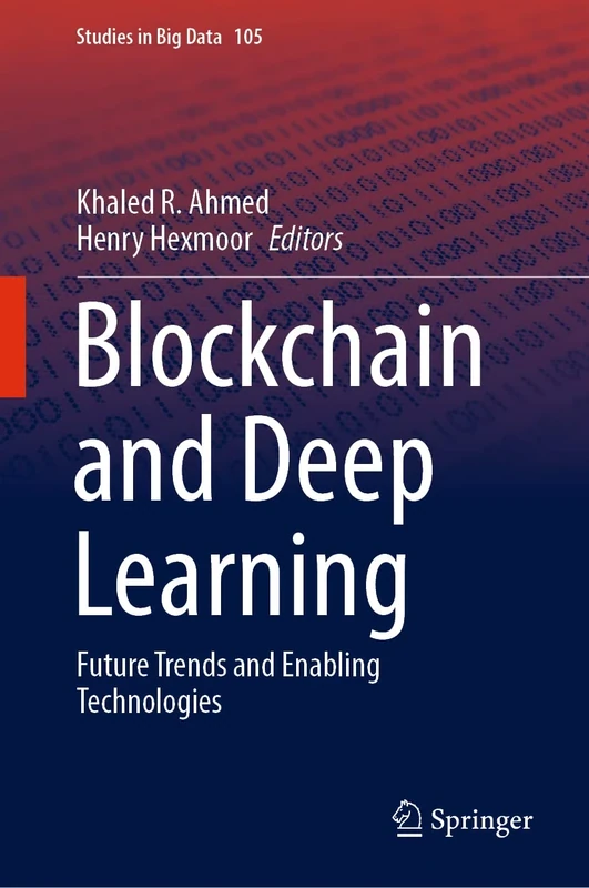 Blockchain and Deep Learning: Future Trends and Enabling Technologies: 105 (Studies in Big Data, 105)
