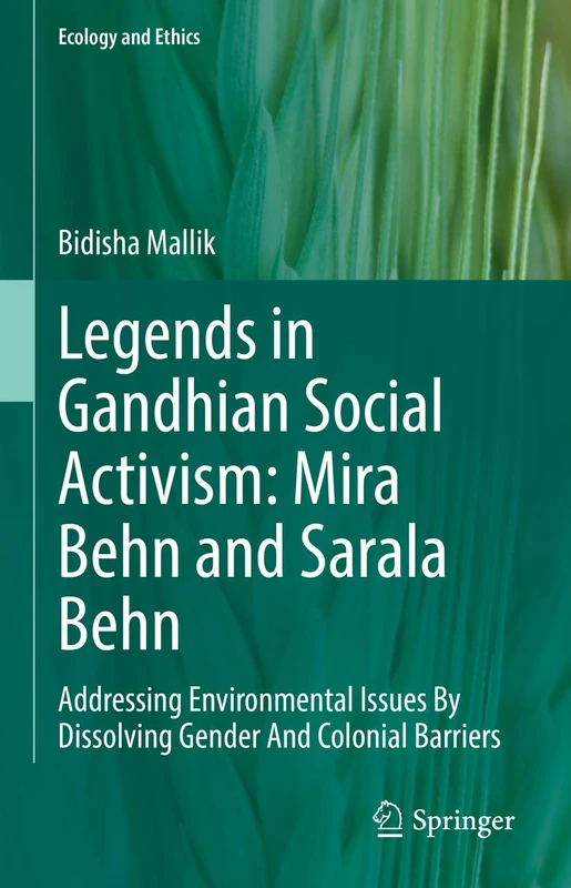 Legends in Gandhian Social Activism: Mira Behn and Sarala Behn: Addressing Environmental Issues By Dissolving Gender And Colonial Barriers (Ecology and Ethics) - Image 1