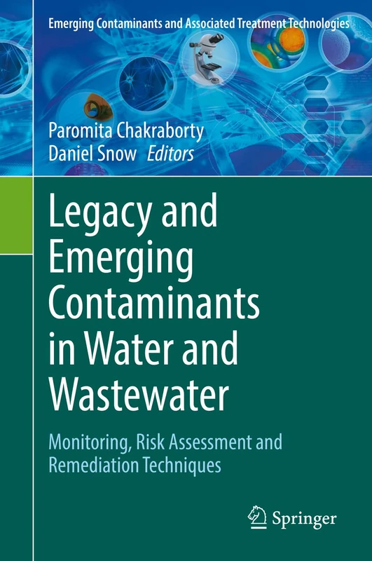 Legacy and Emerging Contaminants in Water and Wastewater: Monitoring, Risk Assessment and Remediation Techniques (Emerging Contaminants and Associated Treatment Technologies)