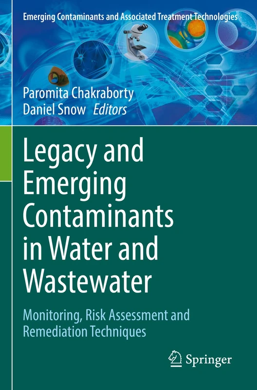 Legacy and Emerging Contaminants in Water and Wastewater: Monitoring, Risk Assessment and Remediation Techniques (Emerging Contaminants and Associated Treatment Technologies)