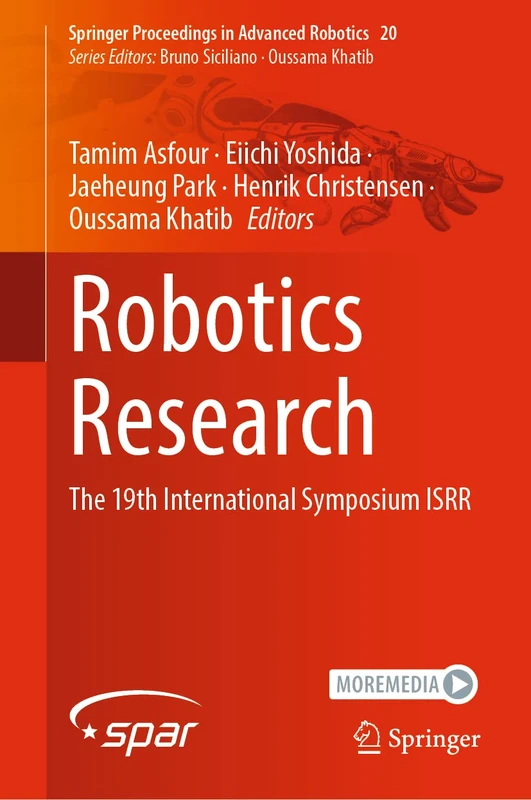 Robotics Research: The 19th International Symposium ISRR: 20 (Springer Proceedings in Advanced Robotics, 20)