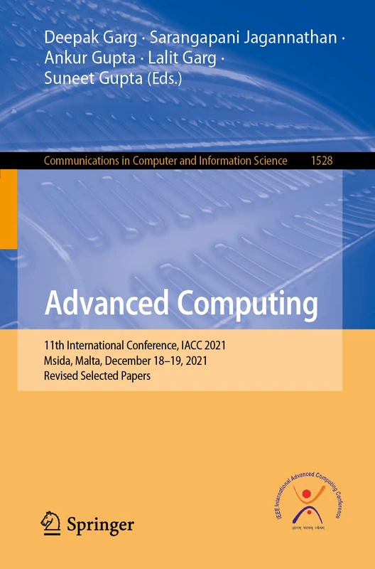 Advanced Computing: 11th International Conference, IACC 2021, Msida, Malta, December 18–19, 2021, Revised Selected Papers: 1528 (Communications in Computer and Information Science, 1528)
