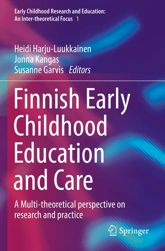 Finnish Early Childhood Education and Care: A Multi-theoretical perspective on research and practice: 1 (Early Childhood Research and Education: An Inter-theoretical Focus, 1)