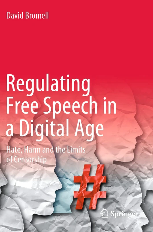 Regulating Free Speech in a Digital Age: Hate, Harm and the Limits of Censorship