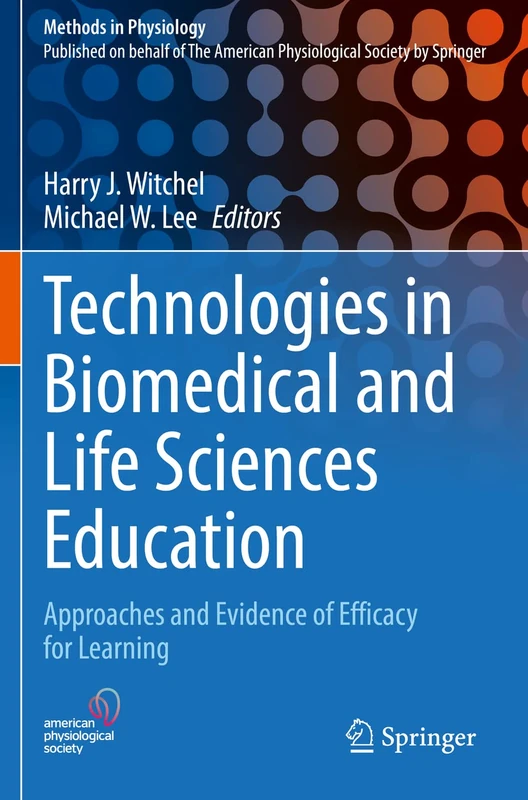 Technologies in Biomedical and Life Sciences Education: Approaches and Evidence of Efficacy for Learning (Methods in Physiology)