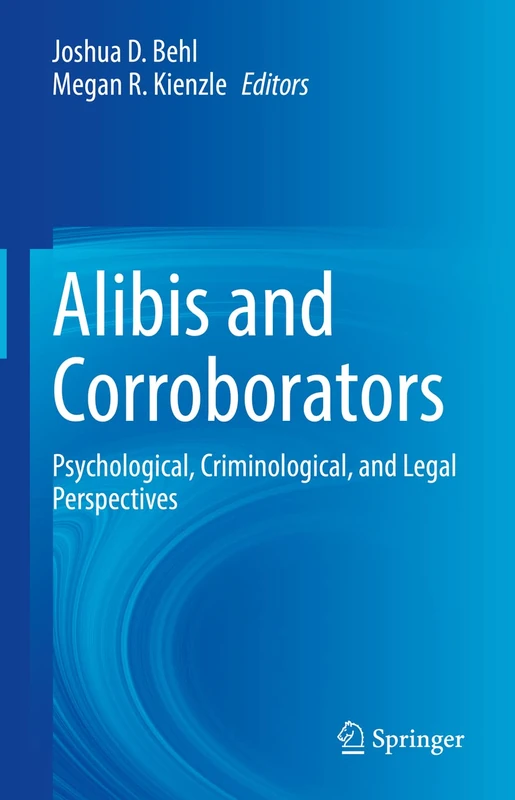 Alibis and Corroborators: Psychological, Criminological, and Legal Perspectives