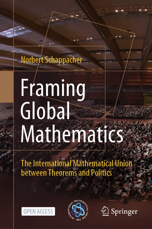 Framing Global Mathematics: The International Mathematical Union between Theorems and Politics