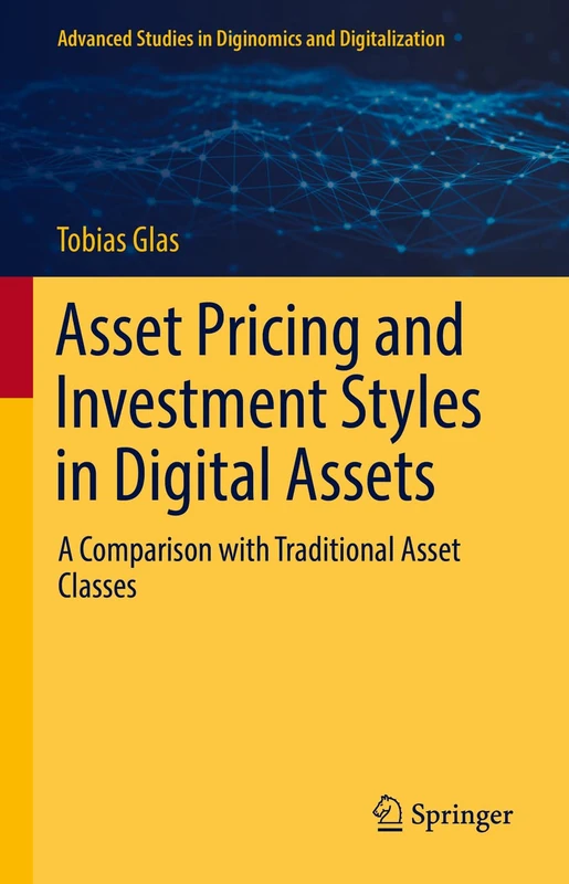 Asset Pricing and Investment Styles in Digital Assets: A Comparison with Traditional Asset Classes (Advanced Studies in Diginomics and Digitalization)