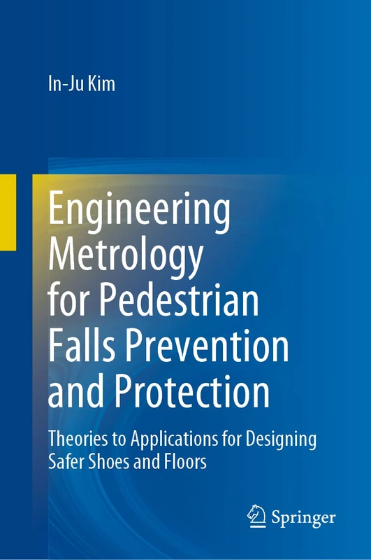 Engineering Metrology for Pedestrian Falls Prevention and Protection: Theories to Applications for Designing Safer Shoes and Floors - Image 1