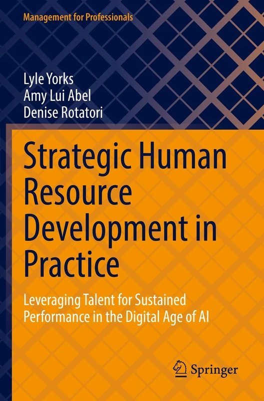 Strategic Human Resource Development in Practice: Leveraging Talent for Sustained Performance in the Digital Age of AI (Management for Professionals)