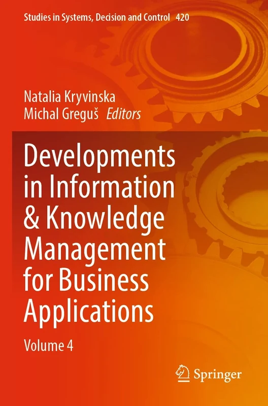 Developments in Information & Knowledge Management for Business Applications: Volume 4: 420 (Studies in Systems, Decision and Control, 420)