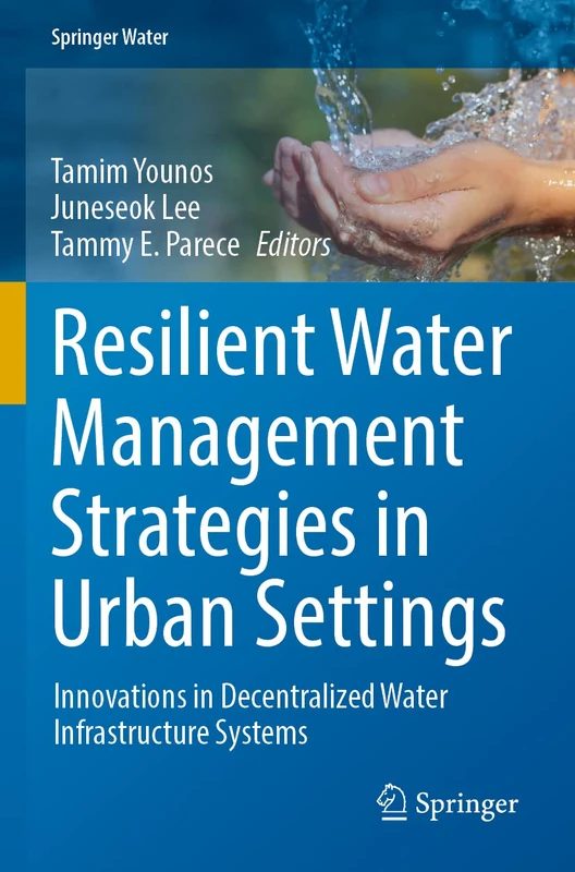 Resilient Water Management Strategies in Urban Settings: Innovations in Decentralized Water Infrastructure Systems (Springer Water)