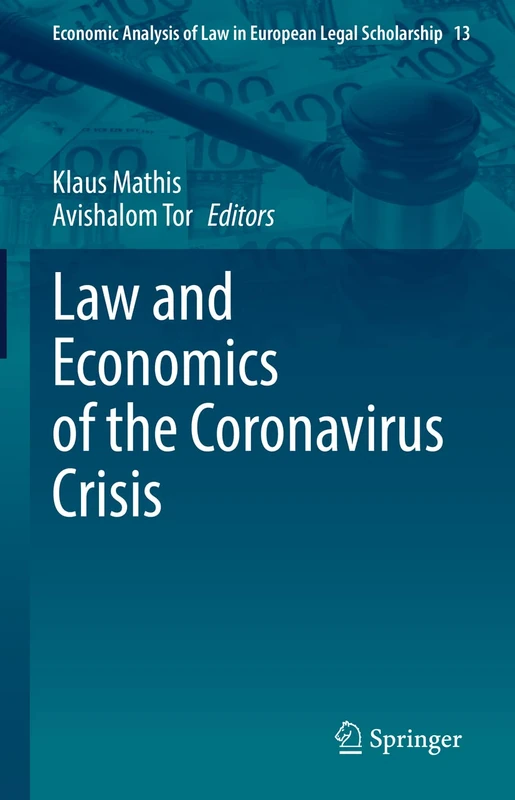 Law and Economics of the Coronavirus Crisis: 13 (Economic Analysis of Law in European Legal Scholarship, 13)