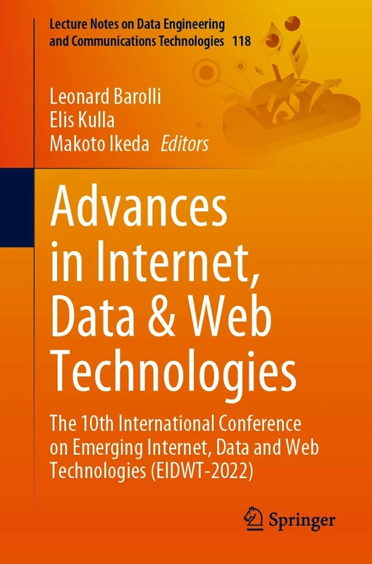 Advances in Internet, Data & Web Technologies: The 10th International Conference on Emerging Internet, Data and Web Technologies (EIDWT-2022): 118 ... and Communications Technologies, 118)