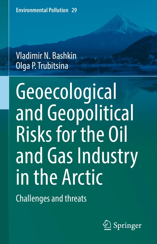 Geoecological and Geopolitical Risks for the Oil and Gas Industry in the Arctic: Challenges and threats: 29 (Environmental Pollution, 29)