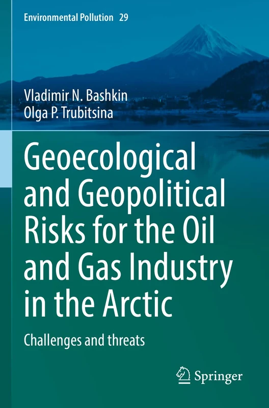 Geoecological and Geopolitical Risks for the Oil and Gas Industry in the Arctic: Challenges and threats: 29 (Environmental Pollution, 29)