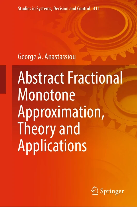 Abstract Fractional Monotone Approximation, Theory and Applications: 411 (Studies in Systems, Decision and Control, 411)