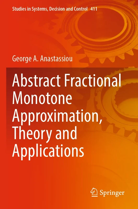 Abstract Fractional Monotone Approximation, Theory and Applications: 411 (Studies in Systems, Decision and Control, 411)