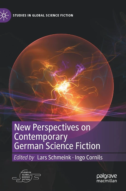 New Perspectives on Contemporary German Science Fiction (Studies in Global Science Fiction)