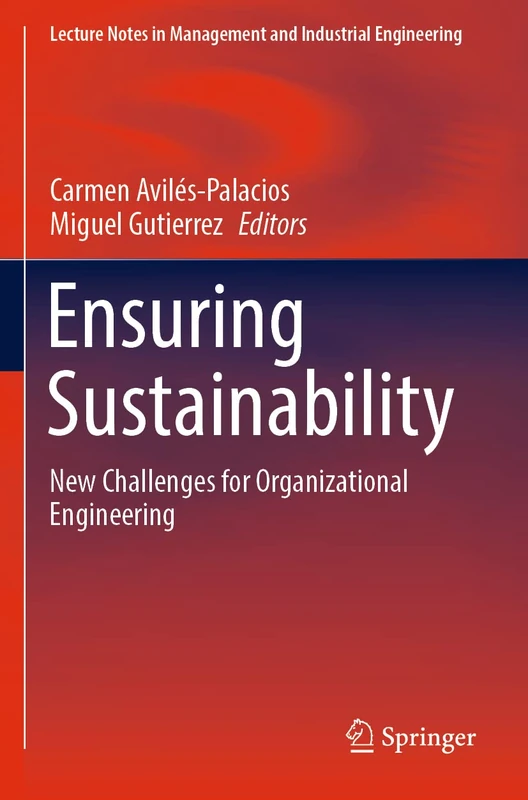 Ensuring Sustainability: New Challenges for Organizational Engineering (Lecture Notes in Management and Industrial Engineering)
