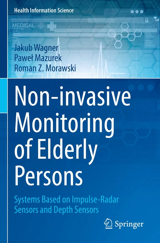 Non-invasive Monitoring of Elderly Persons: Systems Based on Impulse-Radar Sensors and Depth Sensors (Health Information Science)