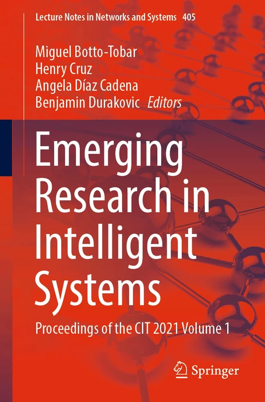 Emerging Research in Intelligent Systems: Proceedings of the CIT 2021 Volume 1: 405 (Lecture Notes in Networks and Systems, 405)