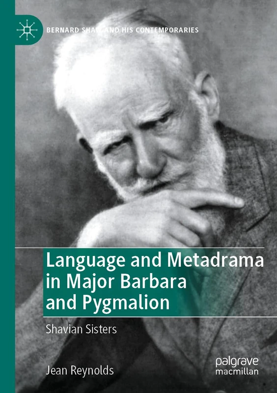 Language and Metadrama in Major Barbara and Pygmalion: Shavian Sisters (Bernard Shaw and His Contemporaries)