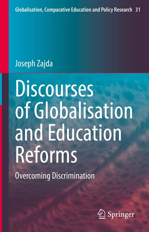 Discourses of Globalisation and Education Reforms: Overcoming Discrimination: 31 (Globalisation, Comparative Education and Policy Research, 31)