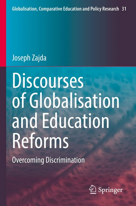 Discourses of Globalisation and Education Reforms: Overcoming Discrimination: 31 (Globalisation, Comparative Education and Policy Research, 31)