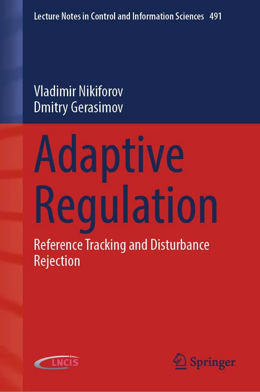 Adaptive Regulation: Reference Tracking and Disturbance Rejection: 491 (Lecture Notes in Control and Information Sciences, 491)