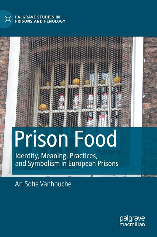 Prison Food: Identity, Meaning, Practices, and Symbolism in European Prisons (Palgrave Studies in Prisons and Penology) - Image 1