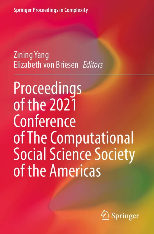 Proceedings of the 2021 Conference of The Computational Social Science Society of the Americas (Springer Proceedings in Complexity)