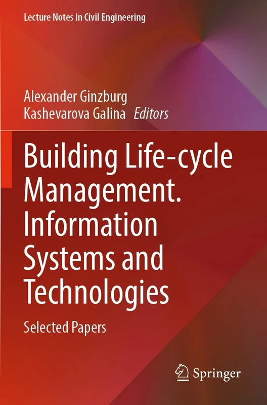 Building Life-cycle Management. Information Systems and Technologies: Selected Papers: 231 (Lecture Notes in Civil Engineering, 231)