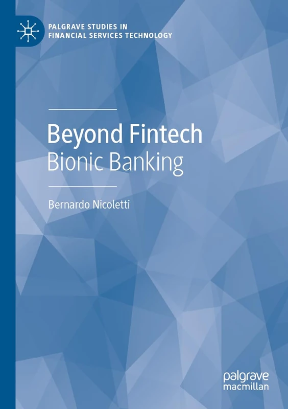 Beyond Fintech: Bionic Banking (Palgrave Studies in Financial Services Technology)